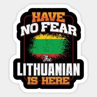 Lithuanian Flag  Have No Fear The Lithuanian Is Here - Gift for Lithuanian From Lithuania Sticker